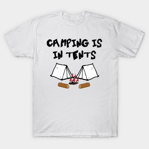 Camping Is In Tents T-Shirt by MidniteSnackTees